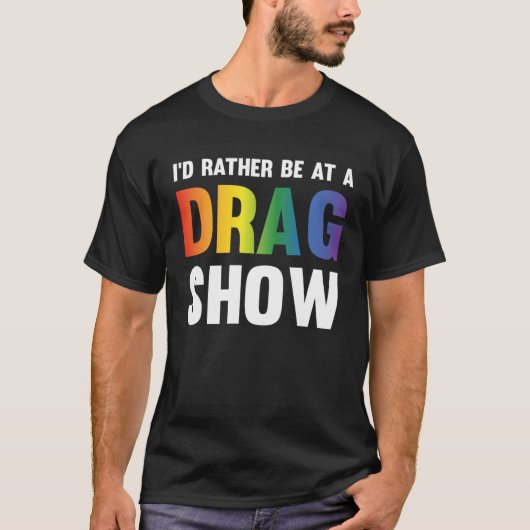 I d Rather Be At A Drag Show  Drag Queen Joke Tシャツ (正面)