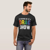 I d Rather Be At A Drag Show  Drag Queen Joke Tシャツ (正面フル)
