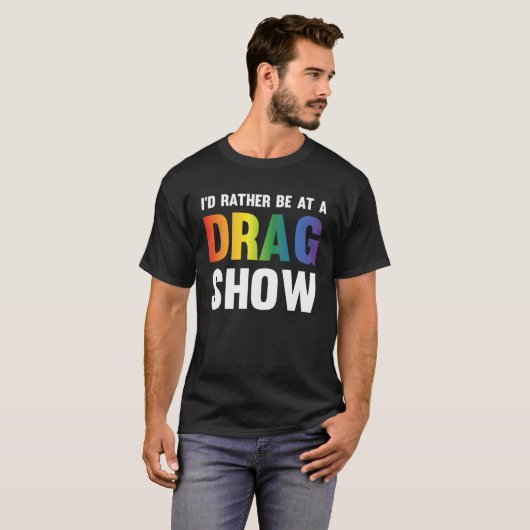 I d Rather Be At A Drag Show  Drag Queen Joke Tシャツ (正面フル)