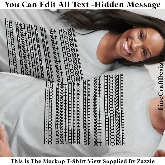 I’d Rather Be At Home Hidden Message 084BL Funny Tシャツ