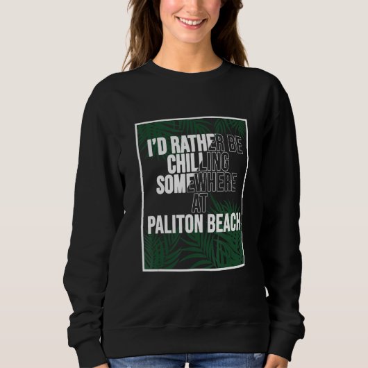 I d Rather Be Chilling At Paliton Beach The Philip スウェットシャツ (正面)