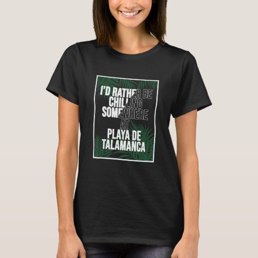 I d Rather Be Chilling At Playa de Talamanca Spain Tシャツ (正面)