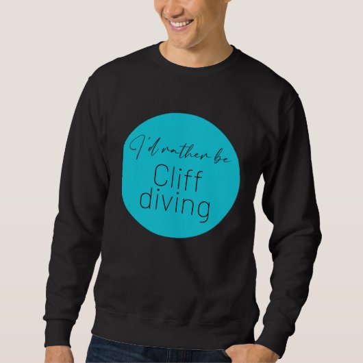 I d Rather Be Cliff jumping Cliff Diving Adrenalin スウェットシャツ (正面)