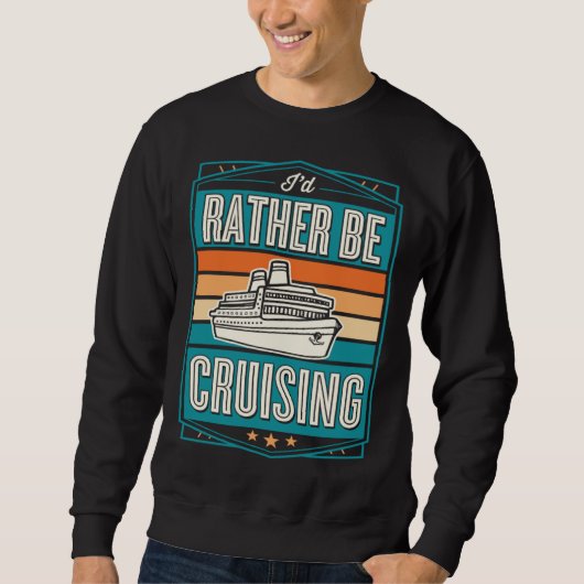 I d Rather Be Cruising Cruise Ship Souvenir スウェットシャツ (正面)