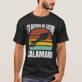 I d Rather Be Eating Calamari Seafood Sea Calamari Tシャツ (正面)