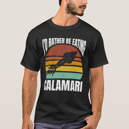 I d Rather Be Eating Calamari Seafood Sea Calamari Tシャツ (正面)