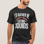 I d Rather Be Eating Squids Seafood Sea Squids Tシャツ (正面)