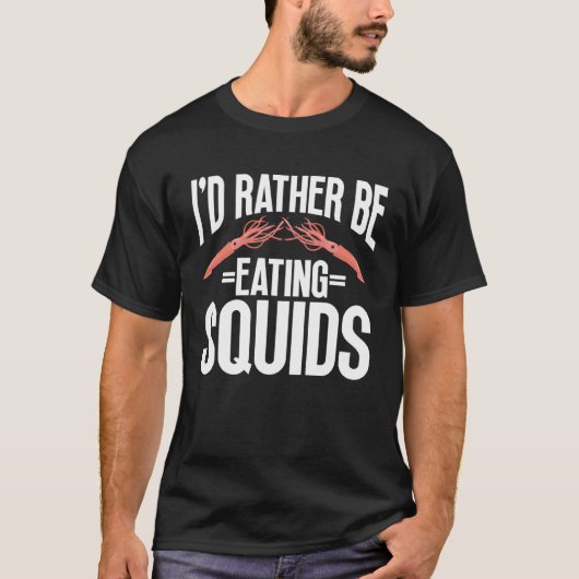 I d Rather Be Eating Squids Seafood Sea Squids Tシャツ (正面)