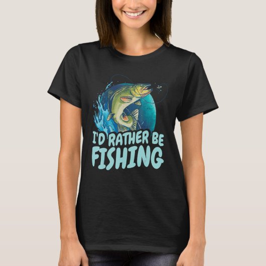 I D rather be fishing  Design for fishermen Tシャツ (正面)