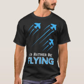 I d Rather Be Flying  Airplane Pilot Men Women Kid Tシャツ (正面)