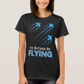 I d Rather Be Flying  Airplane Pilot Men Women Kid Tシャツ (正面)