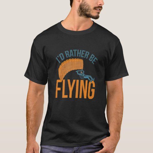 I´d Rather Be Flying Paragliding fly parachute par Tシャツ (正面)