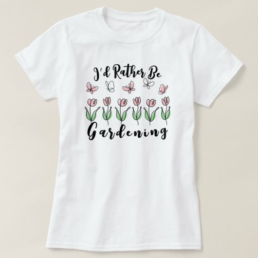 I’d Rather Be Gardening Tシャツ (デザイン正面)