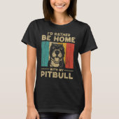 I d Rather Be Home With My Pitbull Dog Owner Tシャツ (正面)