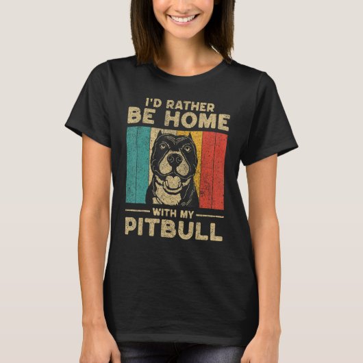 I d Rather Be Home With My Pitbull Dog Owner Tシャツ (正面)