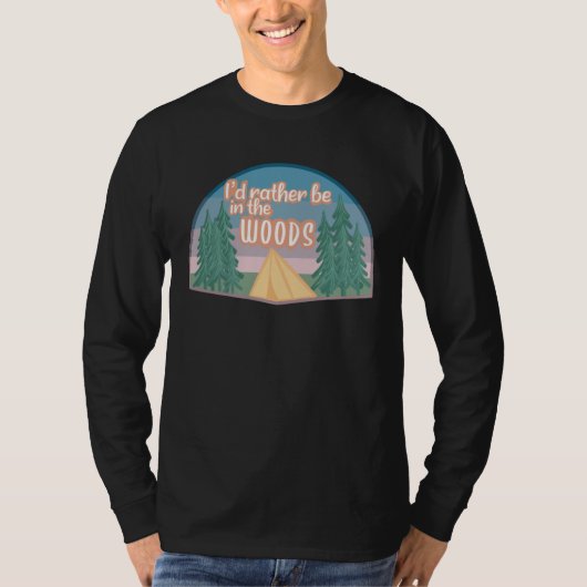 I d Rather Be in the Woods Outdoors Nature Campin Tシャツ (正面)