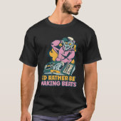 I d Rather Be Making Beats Disc Jockey Music Tシャツ (正面)