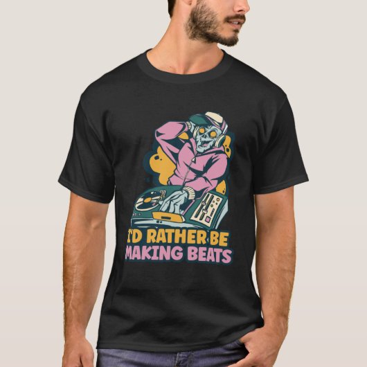 I d Rather Be Making Beats Disc Jockey Music Tシャツ (正面)
