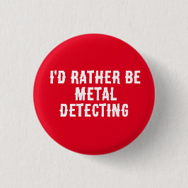 I’d Rather Be Metal Detecting Pin Badge –  缶バッジ