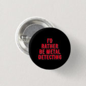 “I’d Rather Be Metal Detecting” Pin Badge Button  缶バッジ (正面&裏面)