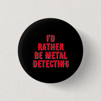 “I’d Rather Be Metal Detecting” Pin Badge Button  缶バッジ