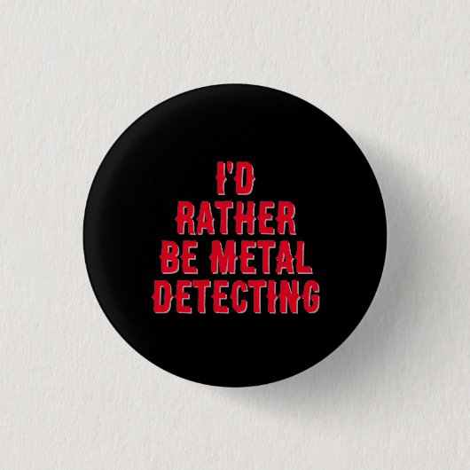 “I’d Rather Be Metal Detecting” Pin Badge Button  缶バッジ (正面)
