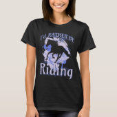 I d Rather Be Riding Horse Equestrian Rider Saying Tシャツ (正面)