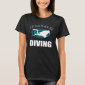 I d Rather Be Scuba Diving Ocean Admirer Breathe U Tシャツ (正面)