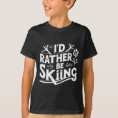 I’d Rather Be Skiing Funny Ski Quotes Apparel  Tシャツ (正面)