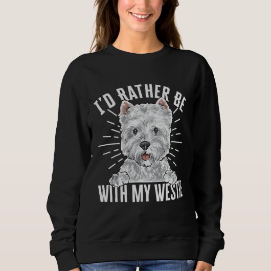 I d Rather Be With My Westie West Highland White T スウェットシャツ (正面)