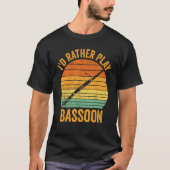 I d Rather Play Bassoon Bassoonist 1 Tシャツ (正面)