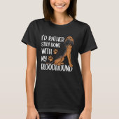 I d Rather Stay Home With My Bloodhound Tシャツ (正面)