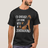 I d Rather Stay Home With My Bloodhound Tシャツ (正面)