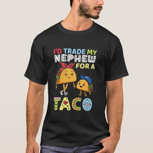 I d Trade My Nephew for A Taco Funny Family Trader Tシャツ (正面)