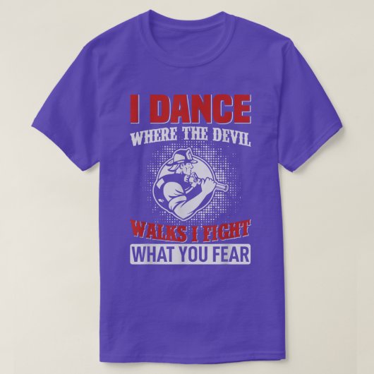 I dance where the devil walks i fight what you fea tシャツ (デザイン正面)