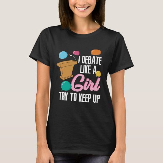I Debate Like a Girl Tシャツ (正面)