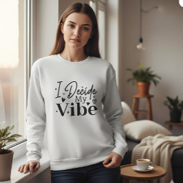 I Decide My Vibe – Motivational Quote  | Positive  スウェットシャツ