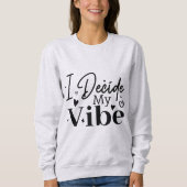 I Decide My Vibe – Motivational Quote  | Positive  スウェットシャツ (正面)