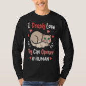 I Deeply Love My Can Opener  Cats Cute Kitty Hungr Tシャツ (正面)