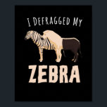I Defragged My Zebra ポスター<br><div class="desc">Great internet computer saying design for programmers,  coders,  nerds,  computer scientists and gamers. Ideal gift for Christmas,  birthday</div>