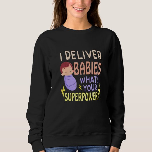 I Deliver babies What's Your Labor And Delivery Nu スウェットシャツ (正面)