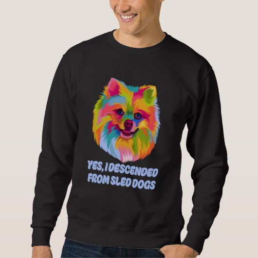 I Descended from Sled Dogs Pomeranian Humor Pom Po スウェットシャツ (正面)