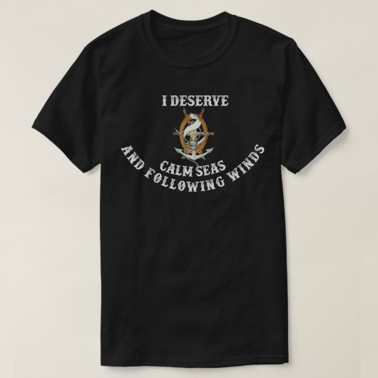 I Deserve Calm Seas And Following Winds Sailing Af Tシャツ (デザイン正面)