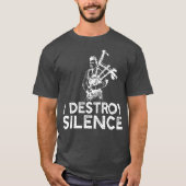 I Destroy Silence  Funny Bagpiper Musician Tシャツ (正面)