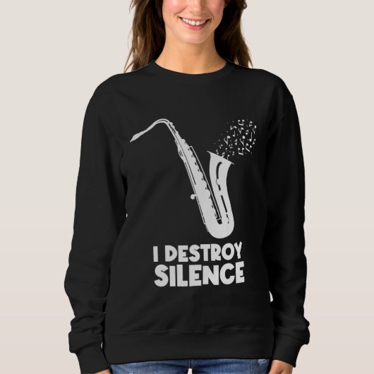 I Destroy Silence Saxophone  Saxophonist スウェットシャツ (正面)