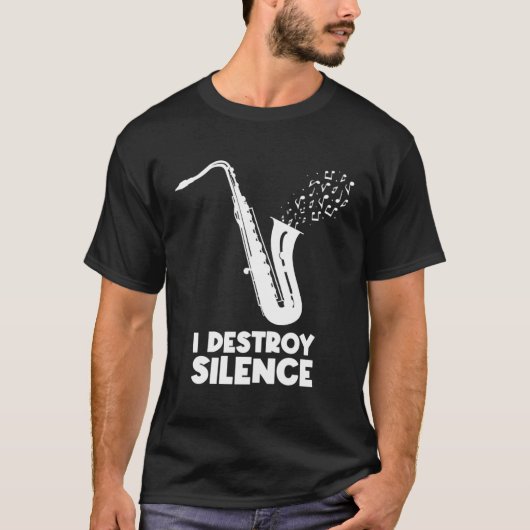 I Destroy Silence Saxophone  Saxophonist Tシャツ (正面)