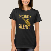 I Destroy Silence Saxophone woodwind instruments J Tシャツ (正面)
