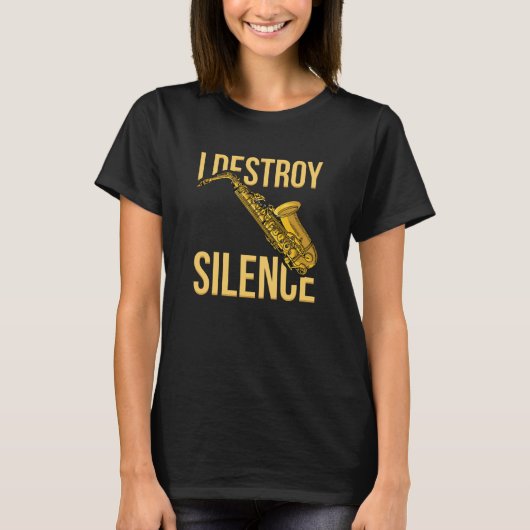 I Destroy Silence Saxophone woodwind instruments J Tシャツ (正面)