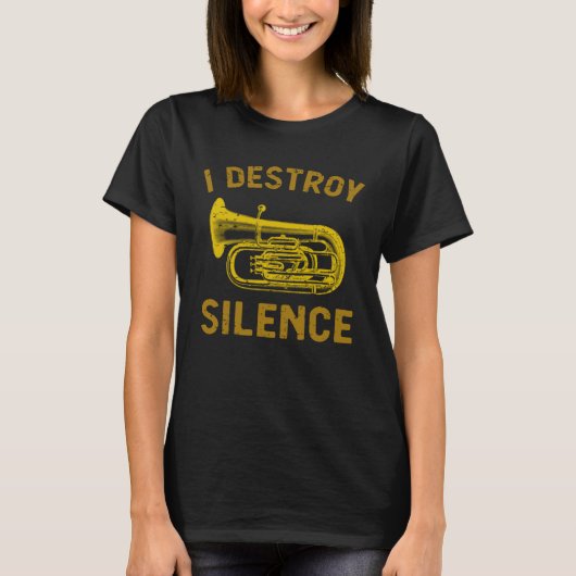 I Destroy Silence Tuba Brass Instrument Tシャツ (正面)