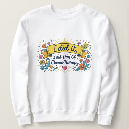 I Did It – 化学療法最後の日 お祝いTシャツ スウェットシャツ (デザイン正面)